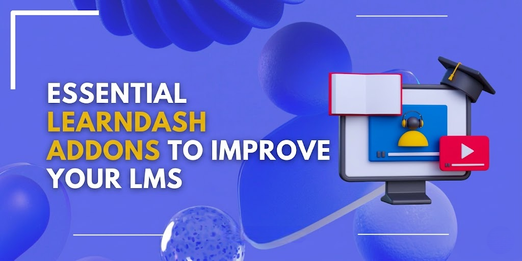 Essential LearnDash add-ons to enhance your WordPress LMS, including course grids, quizzes, gamification, and course builder tools